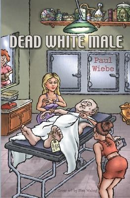 Dead White Male by Wiebe, Paul