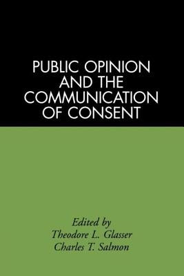 Public Opinion and the Communication of Consent by Glasser, Theodore L.