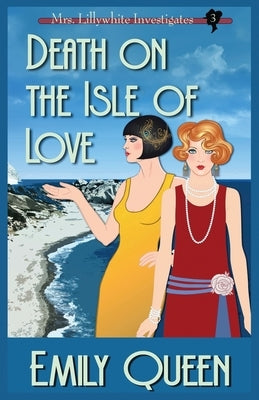 Death on the Isle of Love: A 1920's Murder Mystery by Queen, Emily