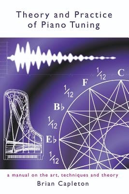 Theory and Practice of Piano Tuning by Capleton, Brian