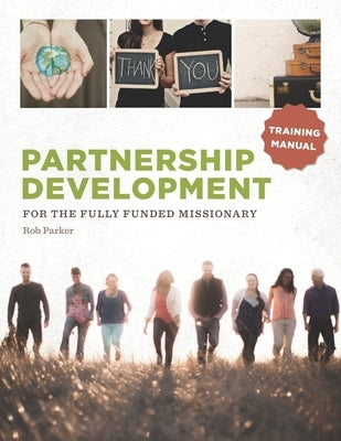Partnership Development for the Fully Funded Missionary: Training Manual by Parker, Rob