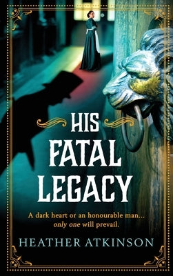 His Fatal Legacy by Atkinson, Heather