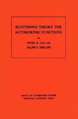 Scattering Theory for Automorphic Functions by Lax, Peter D.