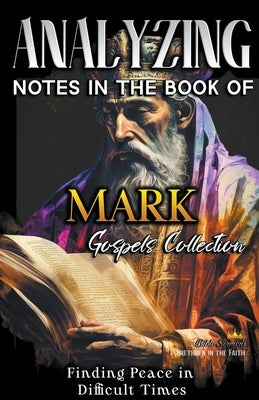 Analyzing Notes in the Book of Mark: Finding Peace in Difficult Times by Sermons, Bible