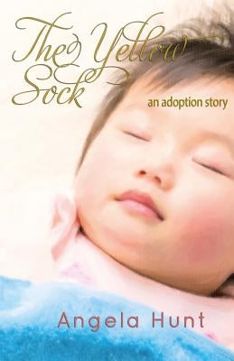 The Yellow Sock: An Adoption Story by Hunt, Angela