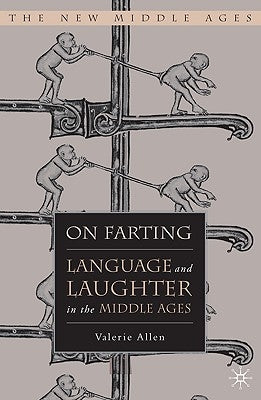 On Farting: Language and Laughter in the Middle Ages by Allen, V.