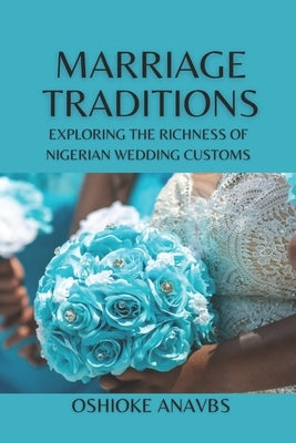 Marriage Traditions: Exploring the Richness of Nigerian Wedding Customs by Anavbs, Oshioke