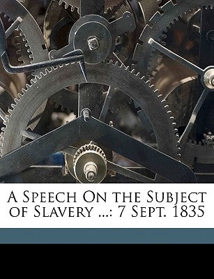 A Speech on the Subject of Slavery ...: 7 Sept. 1835 by Bellinger, Edmund