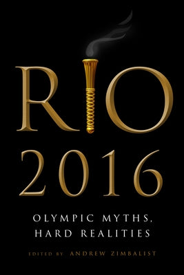 Rio 2016: Olympic Myths, Hard Realities by Zimbalist, Andrew