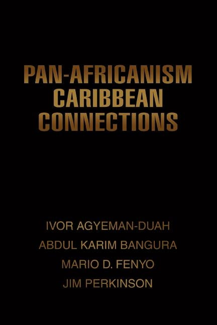 Pan-Africanism Caribbean Connections by Bangura, Abdul K.