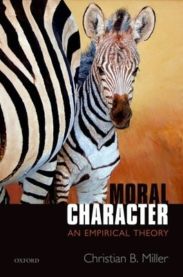 Moral Character: An Empirical Theory by Miller, Christian B.