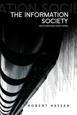 The Information Society: Cyber Dreams and Digital Nightmares by Hassan, Robert