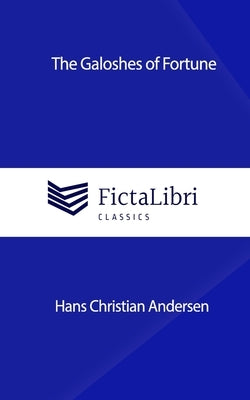 The Galoshes of Fortune (FictaLibri Classics) by Andersen, Hans Christian