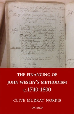 The Financing of John Wesley's Methodism C.1740-1800 by Norris, Clive