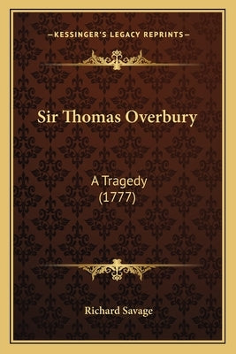 Sir Thomas Overbury: A Tragedy (1777) by Savage, Richard