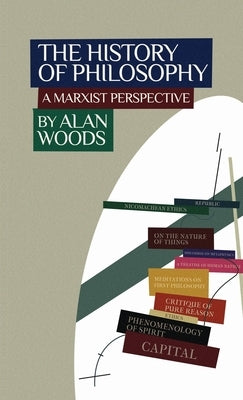 The History of Philosophy: A Marxist Perspective by Woods, Alan