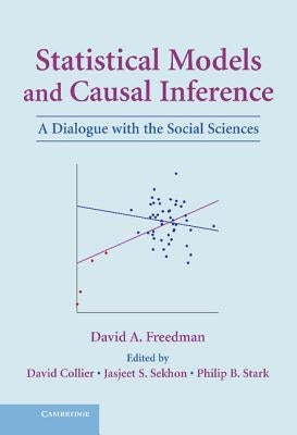 Statistical Models and Causal Inference: A Dialogue with the Social Sciences by Freedman, David a.