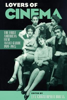 Lovers of Cinema: The First American Film Avant-Garde, 1919-1945 by Horak, Jan-Christopher