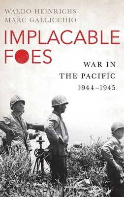 Implacable Foes: War in the Pacific, 1944-1945 by Heinrichs, Waldo