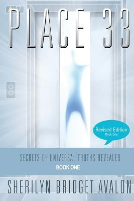 Place 33: Secrets of Universal Truths Revealed - Part ONE by Avalon, Sherilyn Bridget