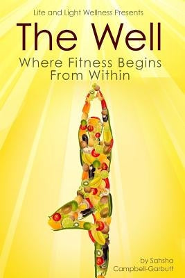 The Well: Where Fitness Begins Within by Campbell-Garbutt, Sahsha