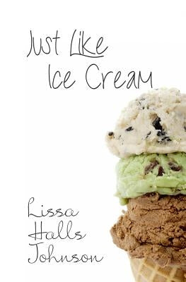 Just Like Ice Cream by Johnson, Lissa Halls