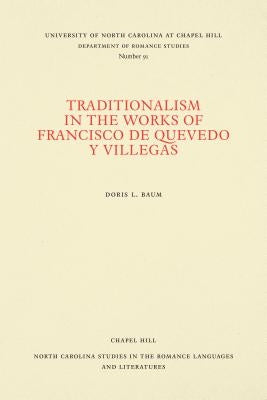 Traditionalism in the Works of Francisco de Quevedo Y Villegas by Baum, Doris L.