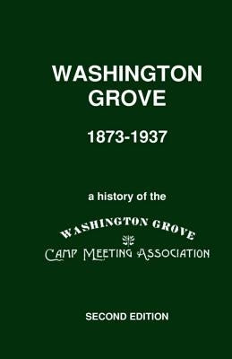 Washington Grove 1873-1937: A History of the Washington Grove Camp Meeting Association by Edwards, Philip K.