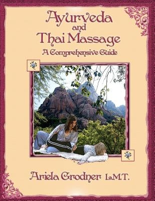 Ayurveda and Thai Massage- A comprehensive guide. by Grodner L. M. T., Ariela
