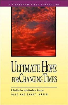 Ultimate Hope for Changing Times by Larsen, Dale