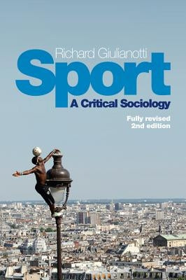 Sport: A Critical Sociology by Giulianotti, Richard