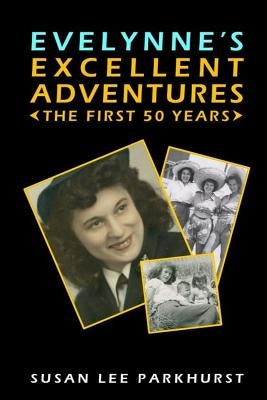 Evelynne's Excellent Adventures: The First 50 Years by Parkhurst, Susan Lee