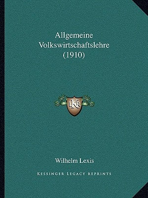 Allgemeine Volkswirtschaftslehre (1910) by Lexis, Wilhelm
