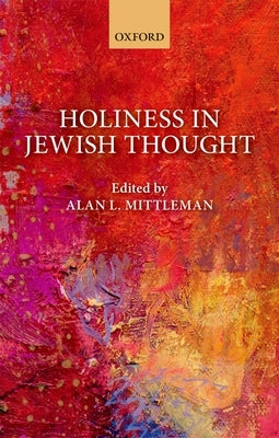 Holiness in Jewish Thought by Mittleman, Alan L.