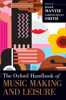 The Oxford Handbook of Music Making and Leisure by Mantie, Roger