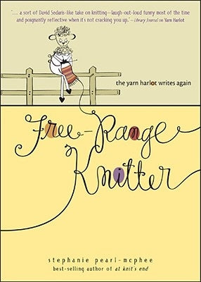 Free-Range Knitter: The Yarn Harlot Writes Again by Pearl-McPhee, Stephanie