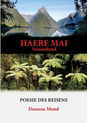 Neuseeland - Haere Mai: Poesie des Reisens by Mund, Duanna