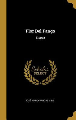 Flor Del Fango: Etopea by Vila, Jos&#233; Mar&#237;a Vargas