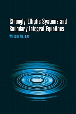 Strongly Elliptic Systems and Boundary Integral Equations by McLean, William
