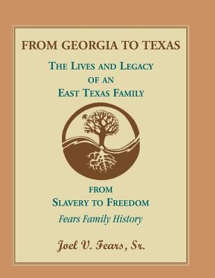 From Georgia to Texas: The Lives and Legacy of an East Texas Family by Fears, Sr. Joel V.