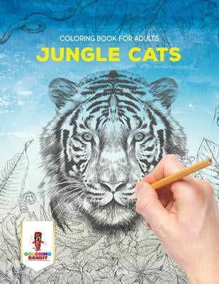 Jungle Cats: Coloring Book for Adults by Coloring Bandit