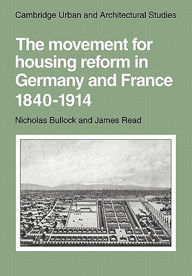 The Movement for Housing Reform in Germany and France, 1840-1914 by Bullock, Nicholas