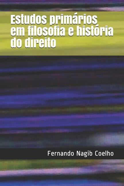 Estudos primários em filosofia e história do direito by Coelho, Fernando Nagib Marcos