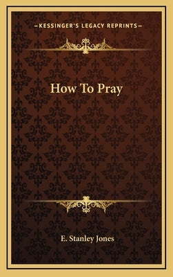 How To Pray by Jones, E. Stanley