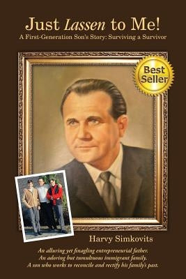 Just Lassen to Me! - A First Generation Son's Story: Surviving a Survivor (Third Edition) by Simkovits, Harvy