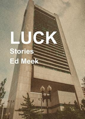 Luck: Stories by Meek, Ed