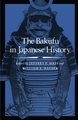 The Bakufu in Japanese History by Mass, Jeffrey P.