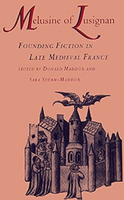 Melusine of Lusignan: Founding Fiction in Late Medieval France by Maddox, Donald