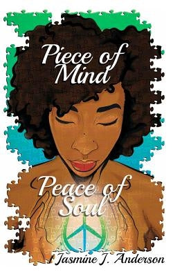 Piece of Mind: Peace of Soul by Anderson, Jasmine J.