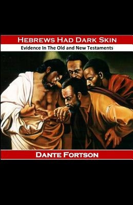 Hebrews Had Dark Skin: Evidence In The Old and New Testaments by Fortson, Dante